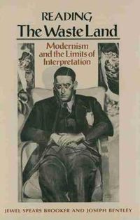 Cover image for Reading 'The Waste Land': Modernism and the Limits of Interpretation