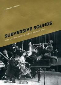 Cover image for Subversive Sounds: Race and the Birth of Jazz in New Orleans