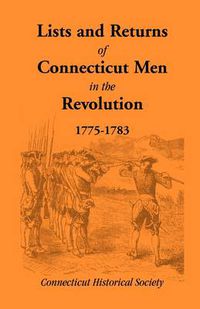 Cover image for Lists and Returns of Connecticut Men in the Revolution, 1775-1783