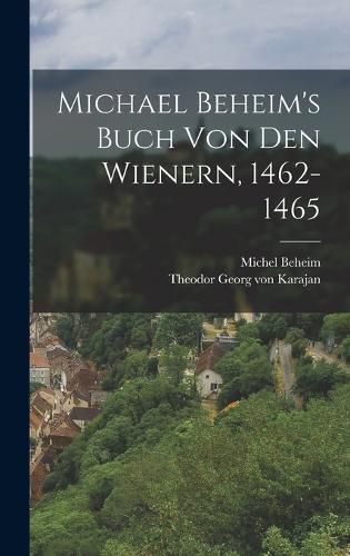 Michael Beheim's Buch Von Den Wienern, 1462-1465