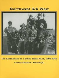 Cover image for Northwest, 3/4 West: The Experiences of a Sandy Hook Pilot, 1908-1945