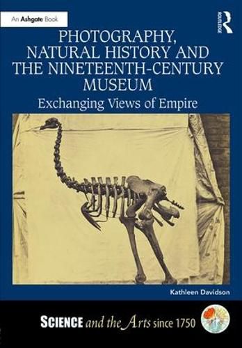 Cover image for Photography, Natural History and the Nineteenth-Century Museum: Exchanging Views of Empire