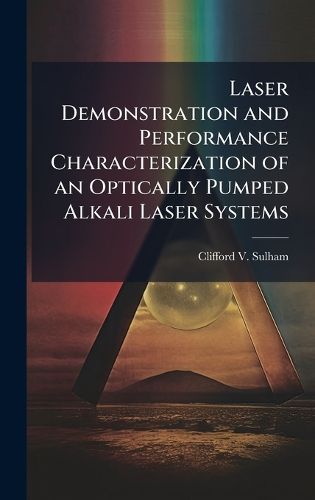 Cover image for Laser Demonstration and Performance Characterization of an Optically Pumped Alkali Laser Systems