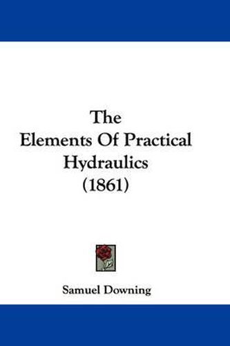 Cover image for The Elements of Practical Hydraulics (1861)