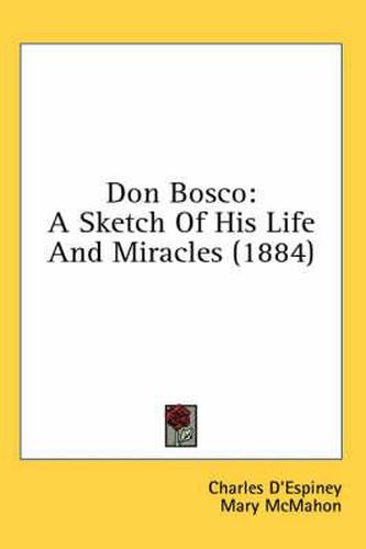 Don Bosco: A Sketch of His Life and Miracles
