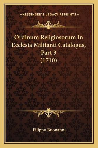 Cover image for Ordinum Religiosorum in Ecclesia Militanti Catalogus, Part 3 (1710)