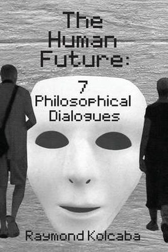 Cover image for The Human Future: Seven Philosophical Dialogues