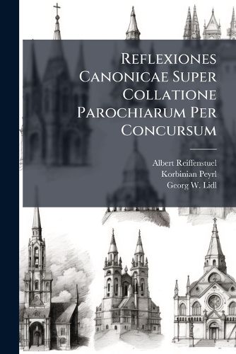 Cover image for Reflexiones Canonicae Super Collatione Parochiarum Per Concursum