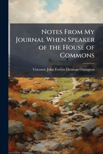 Cover image for Notes From My Journal When Speaker of the House of Commons