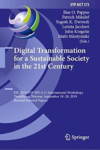 Cover image for Digital Transformation for a Sustainable Society in the 21st Century: I3E 2019 IFIP WG 6.11 International Workshops, Trondheim, Norway, September 18-20, 2019, Revised Selected Papers