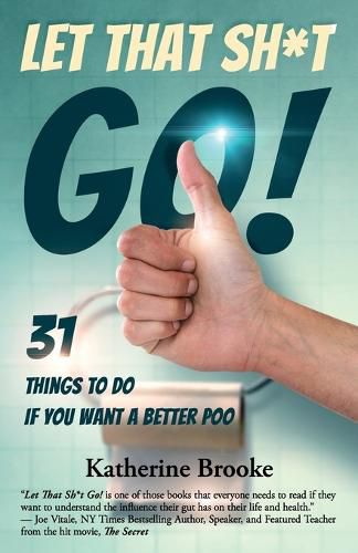 Cover image for Let That Sh*t Go!: 31 Things to Do If You Want a Better Poo