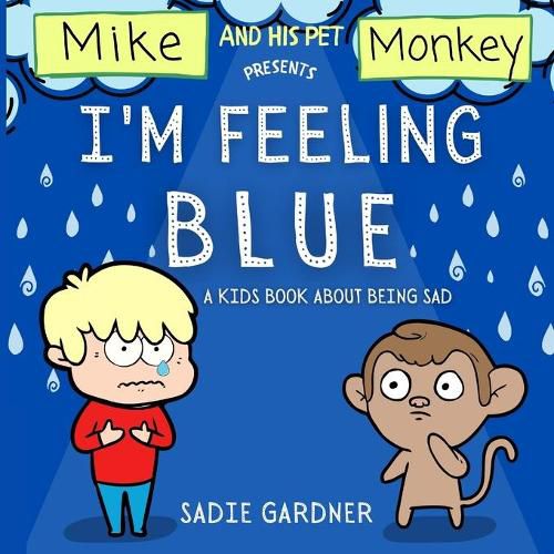 Cover image for I'm Feeling Blue: A Kids Book About Being Sad (Mike And His Pet Monkey)