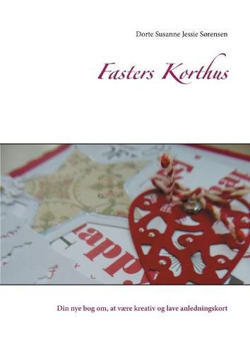 Cover image for Fasters Korthus: Din nye bog om, at vaere kreativ og lave anledningskort