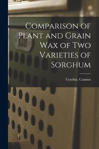 Cover image for Comparison of Plant and Grain Wax of Two Varieties of Sorghum