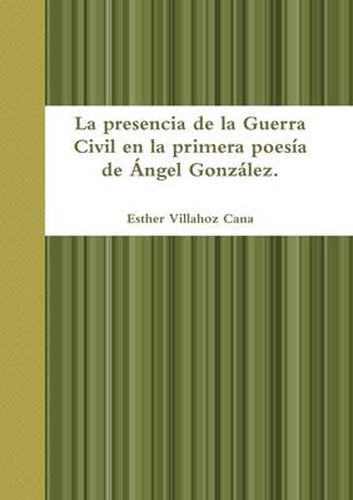 La Presencia De La Guerra Civil En La Primera Poesia De Angel Gonzalez