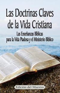 Cover image for Las Doctrinas Claves de la Vida Cristiana (Edicion del Maestro): Las Ensenanzas Biblicas para la Vida Piadosa y el Ministerio Biblico