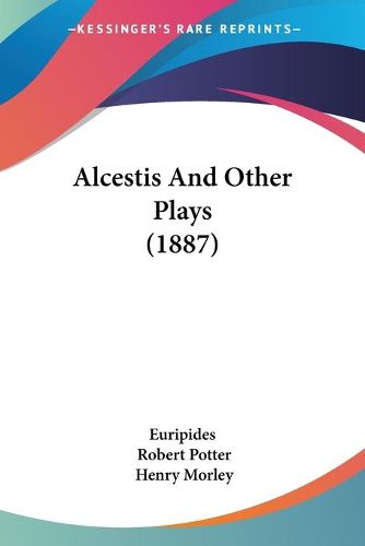 Cover image for Alcestis and Other Plays (1887)