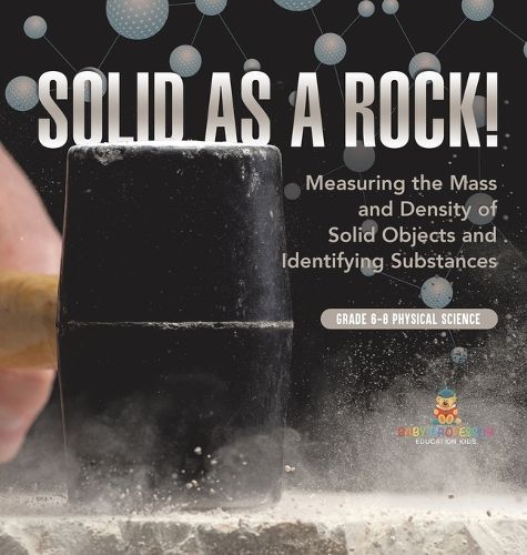 Solid as a Rock! Measuring the Mass and Density of Solid Objects and Identifying Substances Grade 6-8 Physical Science