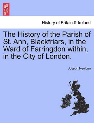 Cover image for The History of the Parish of St. Ann, Blackfriars, in the Ward of Farringdon Within, in the City of London.