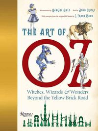 Cover image for The Art of Oz: Witches, Wizards, and Wonders Beyond the Yellow Brick Road