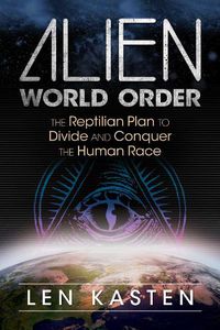 Cover image for Alien World Order: The Reptilian Plan to Divide and Conquer the Human Race