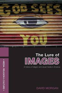 Cover image for The Lure of Images: A history of religion and visual media in America