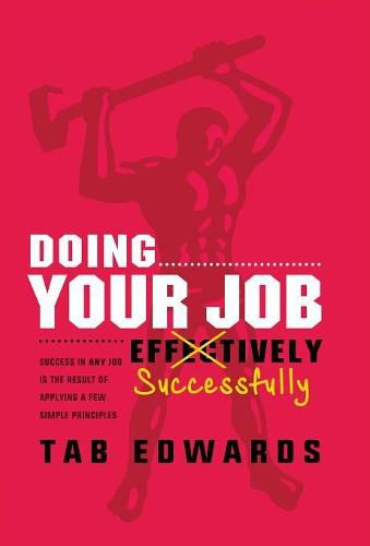 Cover image for Doing Your Job - Successfully: Success in ANY Job Is the Result of Applying a Few Simple Principles