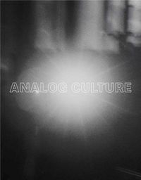 Cover image for Analog Culture: Printer's Proofs from the Schneider/Erdman Photography Lab, 1981-2001