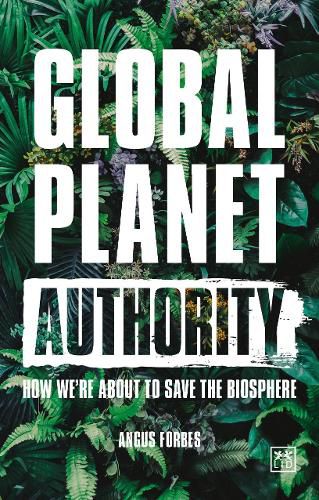 Cover image for Global Planet Authority: How we're about to save the biosphere