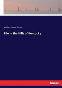 Cover image for Life in the Hills of Kentucky