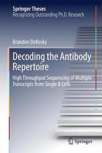 Cover image for Decoding the Antibody Repertoire: High Throughput Sequencing of Multiple Transcripts from Single B Cells