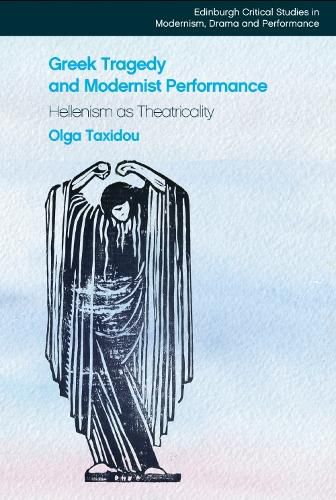 Cover image for Greek Tragedy and Modernist Performance: Hellenism as Theatricality