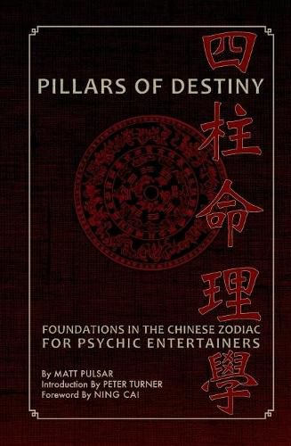 Cover image for Pillars of Destiny, Foundations in the Chinese Zodiac for Psychic Entertainers