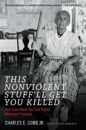 Cover image for This Nonviolent Stuff'll Get You Killed: How Guns Made the Civil Rights Movement Possible