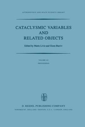 Cover image for Cataclysmic Variables and Related Objects: Proceedings of the 72nd Colloquium of the International Astronomical Union Held in Haifa, Israel, August 9-13, 1982