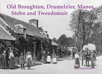 Cover image for Old Broughton, Drumelzier, Manor, Stobo and Tweedsmuir