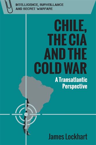 Cover image for Chile, the CIA and the Cold War: A Transatlantic Perspective