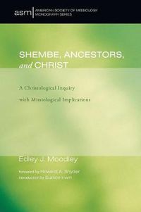 Cover image for Shembe, Ancestors, and Christ: A Christological Inquiry with Missiological Implications