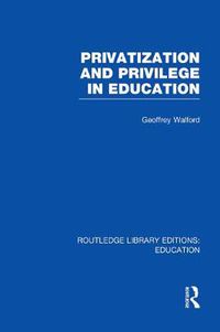 Cover image for Privatization and Privilege in Education (RLE Edu L)