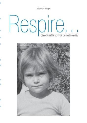 Respire...: Grandir est la somme de particularites