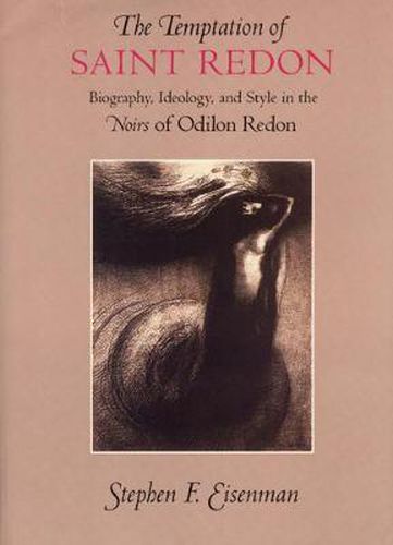 The Temptation of Saint Redon: Biography, Ideology and Style in the Noirs of Odilon Redon