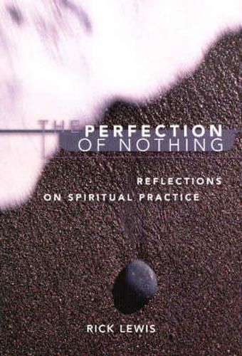 Cover image for The Perfection of Nothing: Reflections on Spiritual Practice