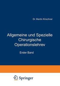 Cover image for Allgemeine Und Spezielle Chirurgische Operationslehre: Erster Band Allgemeiner Teil