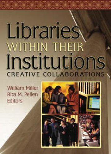 Cover image for Libraries Within Their Institutions: Creative Collaborations