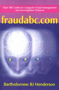 Cover image for Fraudabc.Com: Your ABC Guide to Corporate Fraud Management and Investigation Protocol