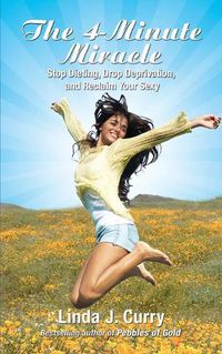 Cover image for The 4-Minute Miracle: Stop Dieting, Drop Deprivation, and Reclaim Your Sexy