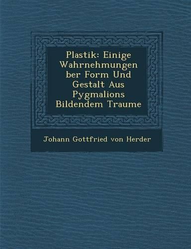Cover image for Plastik: Einige Wahrnehmungen Ber Form Und Gestalt Aus Pygmalions Bildendem Traume