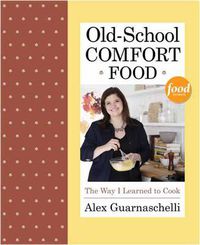 Cover image for Old-School Comfort Food: The Way I Learned to Cook: A Cookbook
