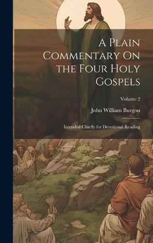 Cover image for A Plain Commentary On the Four Holy Gospels