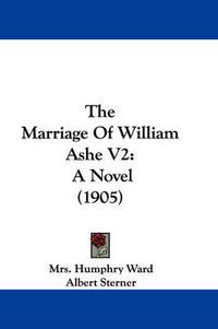 Cover image for The Marriage of William Ashe V2: A Novel (1905)